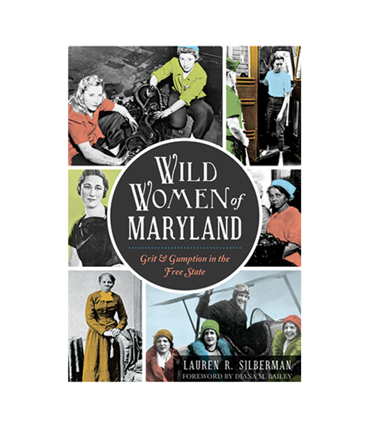 Wild Women of Maryland: Grit & Gumption in the Free State