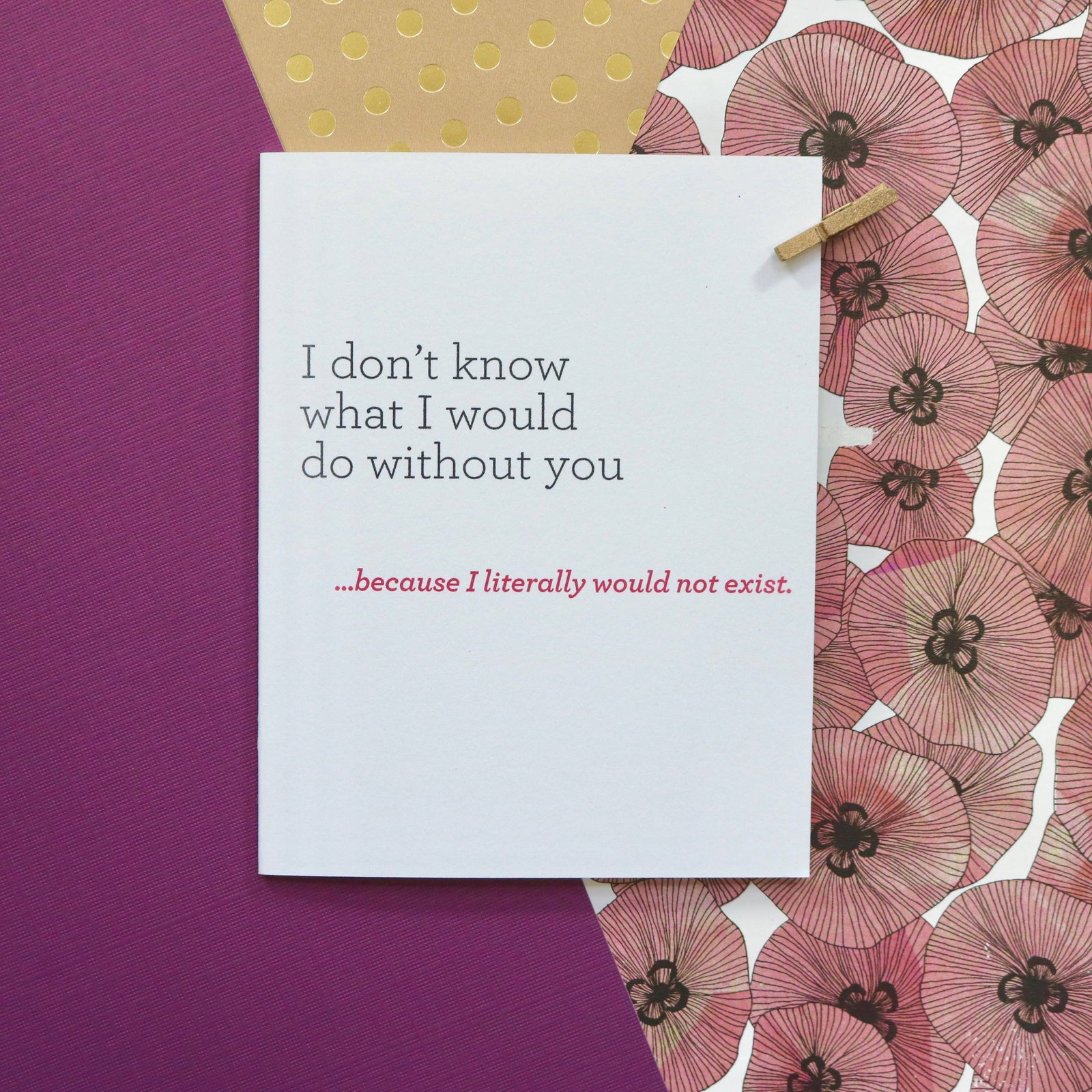 Funny Mother's Day Card Wouldn’t Exist Without You