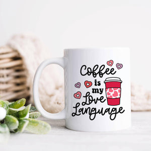 Coffee is My Love Language Funny Valentine's Day Mug: 15oz