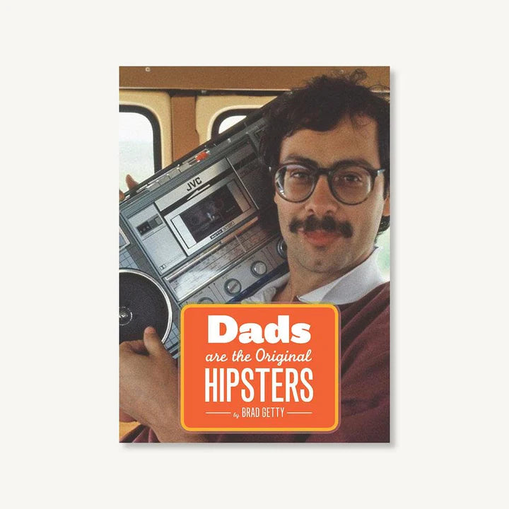 Dad's are the Original Hipsters by Brad Getty