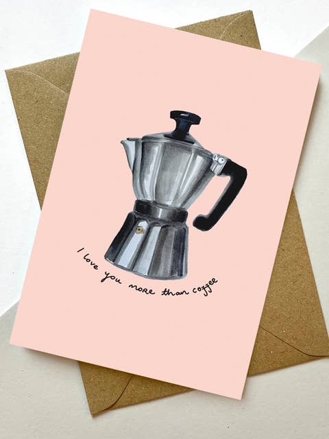 LOVE GREETING CARD  MORE COFFEE MAX MADE