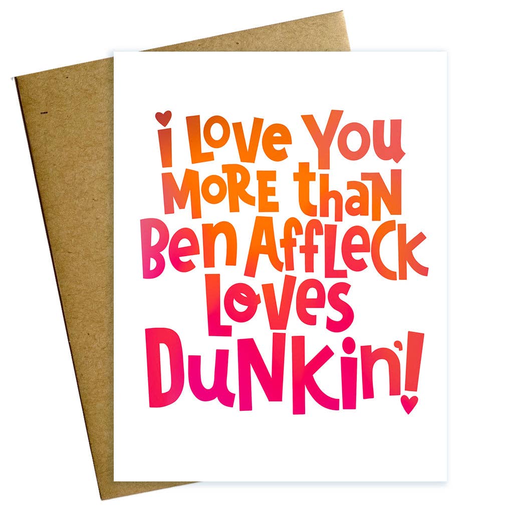 Love you More Than Ben Affleck Loves Dunkin