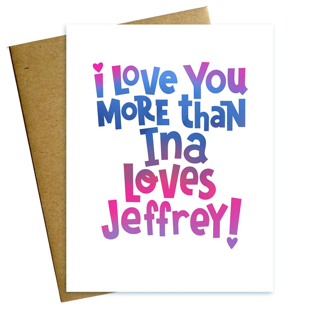 Love You More than Ina Loves Jeffrey Valentine Love Card