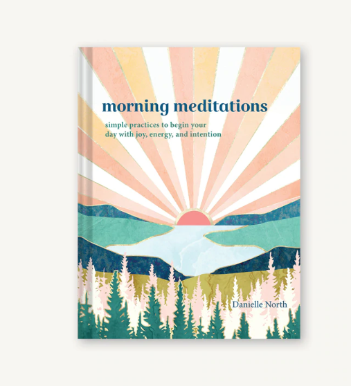 Morning Meditations: Simple Practices to Begin Your Day with Joy, Energy, and Intention
