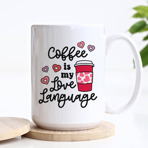 Coffee is My Love Language Funny Valentine's Day Mug: 15oz